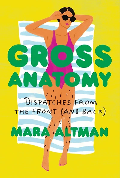 Gross Anatomy: A Field Guide To Loving Your Body, Warts And All