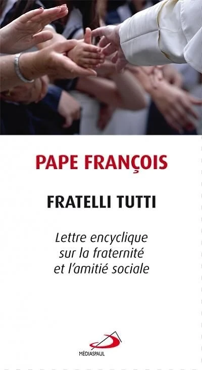 FRATELLI TUTTI: LETTRE ENCYCLIQUE SUR LA FRATERNITÉ ET L'AMITIÉ SOCIALE