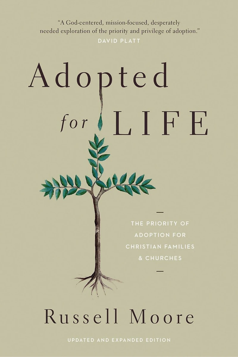 Adopted for Life: The Priority of Adoption Christian Families and Churches (Updated Expanded Edition)