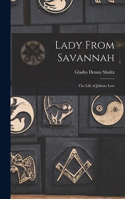 Lady From Savannah: The Life Of Juliette Low