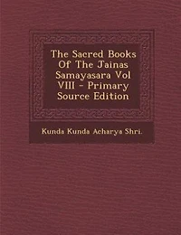 The Sacred Books Of Jainas Samayasara Vol VIII