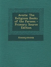 Avesta: the Religious Books of Parsees