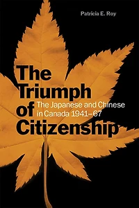 The Triumph of Citizenship: Japanese and Chinese Canada, 1941-67