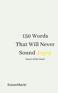 150 Words That Will Never Sound Angry (most of the time)