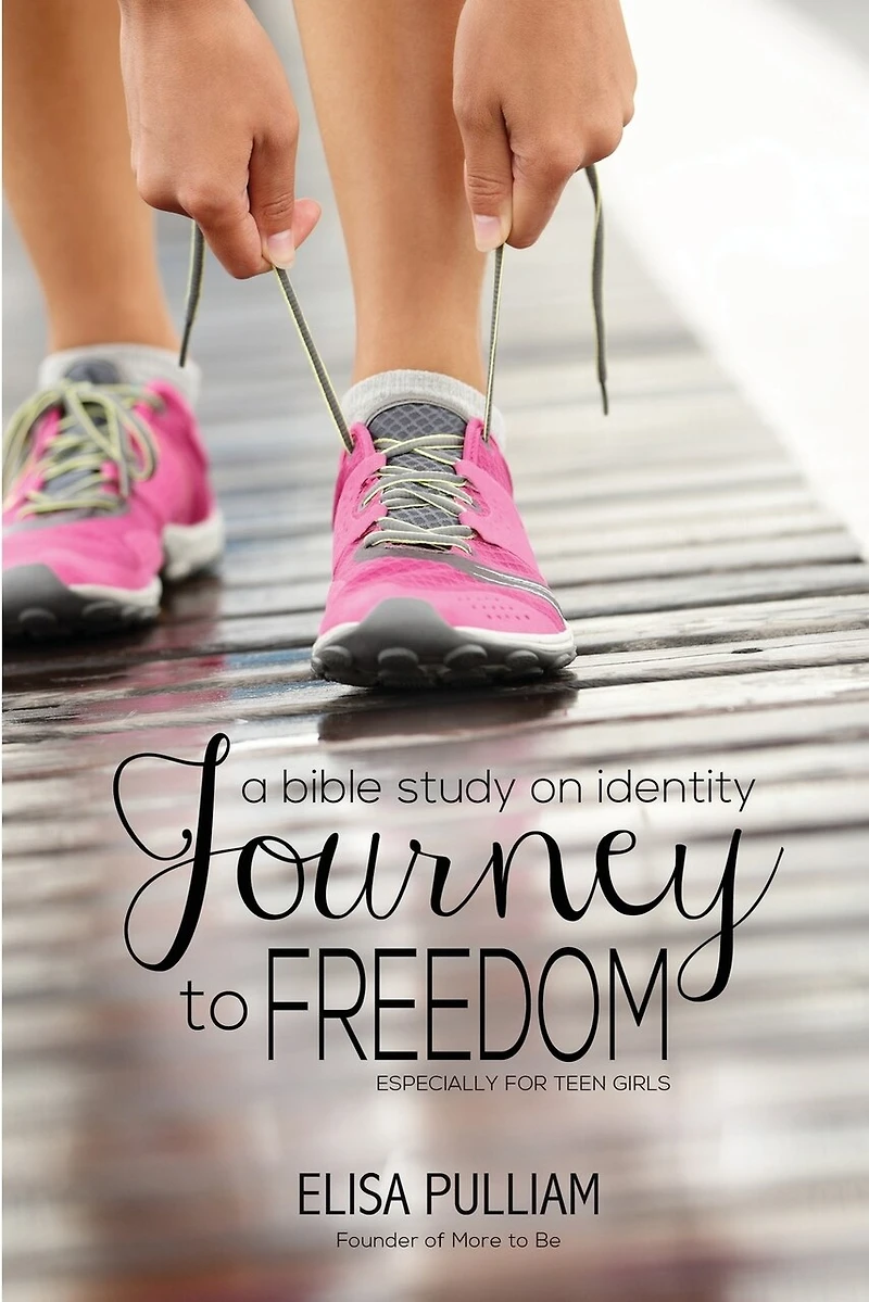 Journey To Freedom: A Bible Study On Identity Especially For Teen Girls