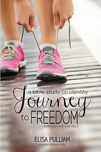 Journey To Freedom: A Bible Study On Identity Especially For Teen Girls