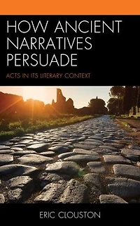 How Ancient Narratives Persuade: Acts Its Literary Context