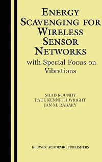 Energy Scavenging for Wireless Sensor Networks: with Special Focus on Vibrations