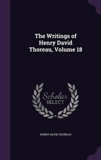 The Writings of Henry David Thoreau, Volume 18