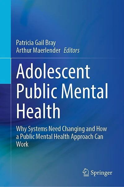Adolescent Public Mental Health: Why Systems Need Changing and How a Health Approach Can Work
