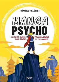 Manga psycho : le petit guide psychologique des mangas et des animes: le petit guide psychologique des mangas et des animes