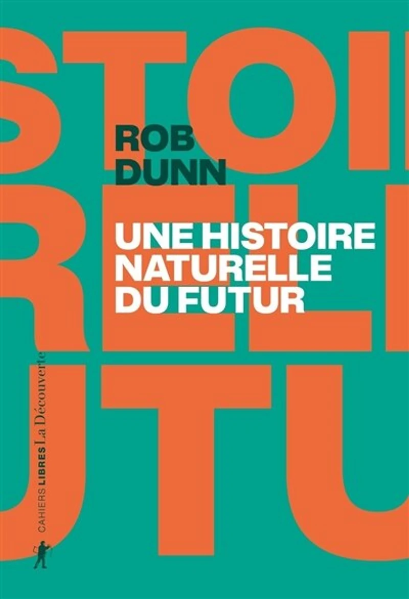 Une histoire naturelle du futur: ce que les lois de la biologie nous disent l'avenir l'espèce humaine