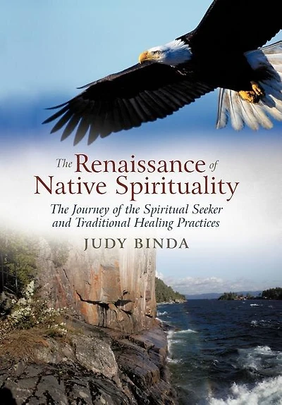 The Renaissance Of Native Spirituality: Journey Spiritual Seeker And Traditional Healing Practices