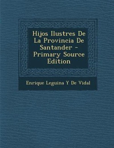 Hijos Ilustres De La Provincia De Santander - Primary Source Edition