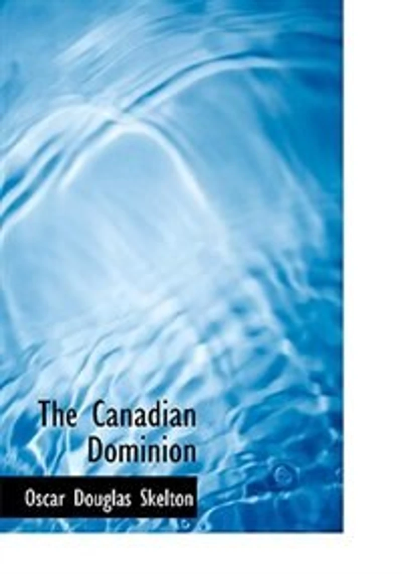 The Canadian Dominion: A Chronicle of our Northern Neighbor