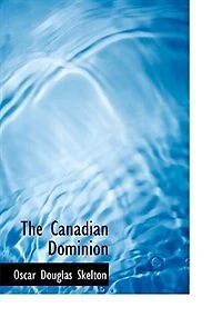The Canadian Dominion: A Chronicle of our Northern Neighbor