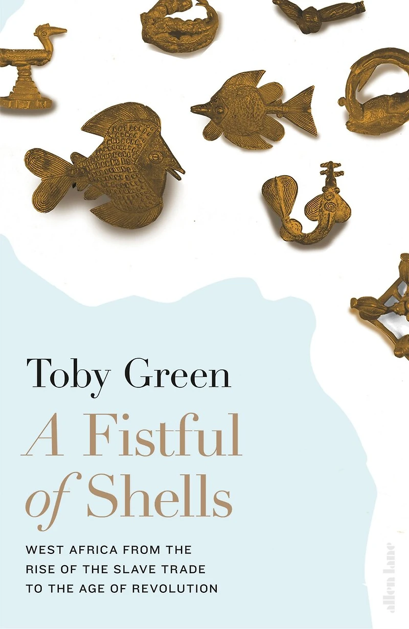 A Fistful of Shells: West Africa from the Rise Slave Trade to Age Revolution