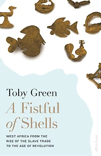 A Fistful of Shells: West Africa from the Rise Slave Trade to Age Revolution
