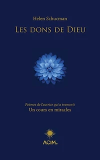 Les dons de Dieu: Poèmes de l’autrice qui a transcrit Un cours en miracles