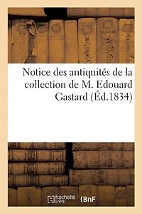 Notice d'antiquités égyptiennes, persanes, grecques, romaines et arabes, armes
