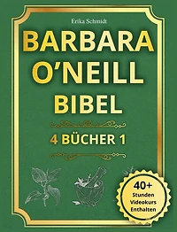 Barbara O'Neill Bibel: 4 BÜCHER IN 1 - Der vollständige Leitfaden, um die Weisheit der Natur zu entdecken und eine strahlende