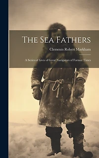The Sea Fathers: A Series of Lives of Great Navigators of Former Times