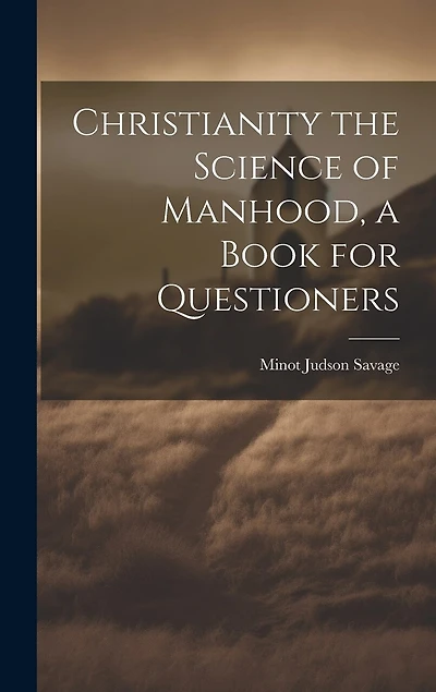 Christianity the Science of Manhood, a Book for Questioners
