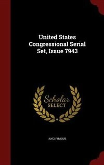United States Congressional Serial Set, Issue 7943
