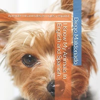 I Know My Animals In English and Spanish: Aprender mis animales en inglés y español