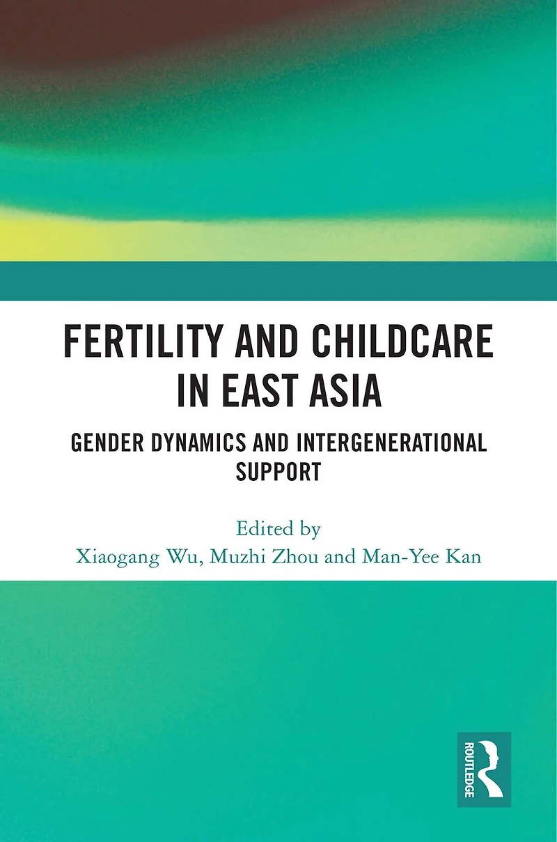 Fertility and Childcare East Asia: Gender Dynamics Intergenerational Support