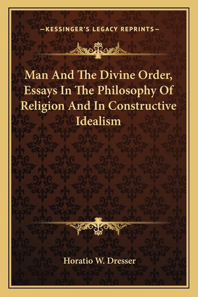 Man And The Divine Order, Essays In The Philosophy Of Religion And In Constructive Idealism