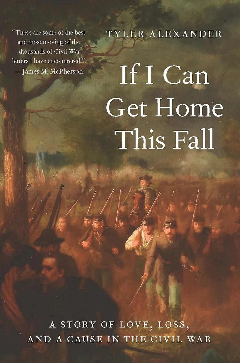 If I Can Get Home This Fall: a Story of Love, Loss, and Cause the Civil War