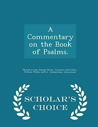 A Commentary on the Book of Psalms. - Scholar's Choice Edition