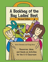 A Bookbag of the Bag Ladies' Best: Resources, Ideas, and Hands-on Activities for the K-5 Classroom