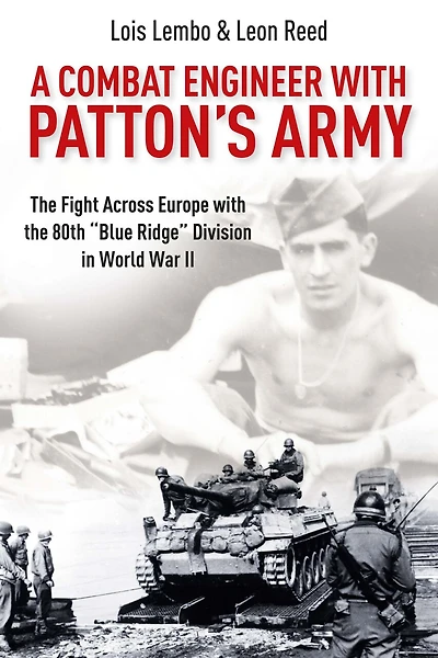 A Combat Engineer with Patton's Army: the Fight Across Europe 80th "Blue Ridge" Division World War II
