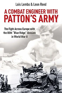 A Combat Engineer with Patton's Army: the Fight Across Europe 80th "Blue Ridge" Division World War II