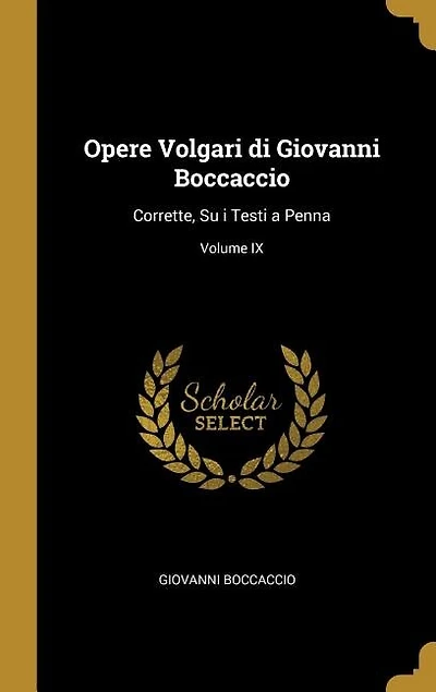 Opere Volgari di Giovanni Boccaccio: Corrette, Su i Testi a Penna; Volume IX