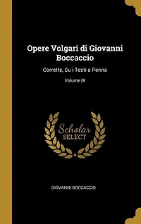 Opere Volgari di Giovanni Boccaccio: Corrette, Su i Testi a Penna; Volume IX
