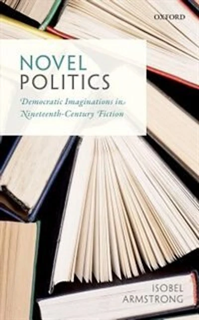 Novel Politics: Democratic Imaginations Nineteenth-Century Fiction