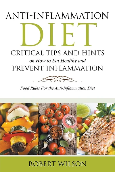 Anti-Inflammation Diet: Critical Tips and Hints on How to Eat Healthy and Prevent Inflammation (Large): Food Rules for the Anti-Inflammation D