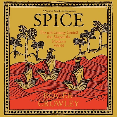 Spice: The 16th-Century Contest That Shaped the Modern World