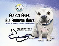 Farkle Finds His Furever Home: Based on the true story of a special needs shelter dog
