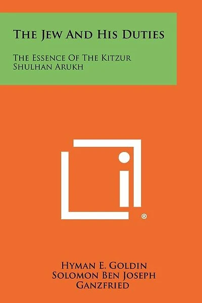 The Jew And His Duties: The Essence Of The Kitzur Shulhan Arukh