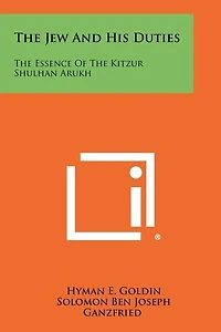 The Jew And His Duties: The Essence Of The Kitzur Shulhan Arukh