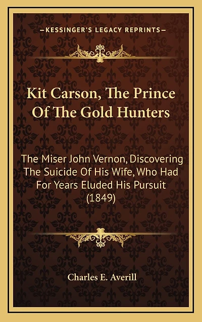 Kit Carson, the Prince of the Gold Hunters: The Miser John Vernon, Discovering the Suicide of His Wife, Who Had for Years Eluded His Pursuit (1849)