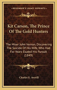 Kit Carson, the Prince of the Gold Hunters: The Miser John Vernon, Discovering the Suicide of His Wife, Who Had for Years Eluded His Pursuit (1849)