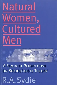 Natural Women, Cultured Men: A Feminist Perspective on Sociological Theory
