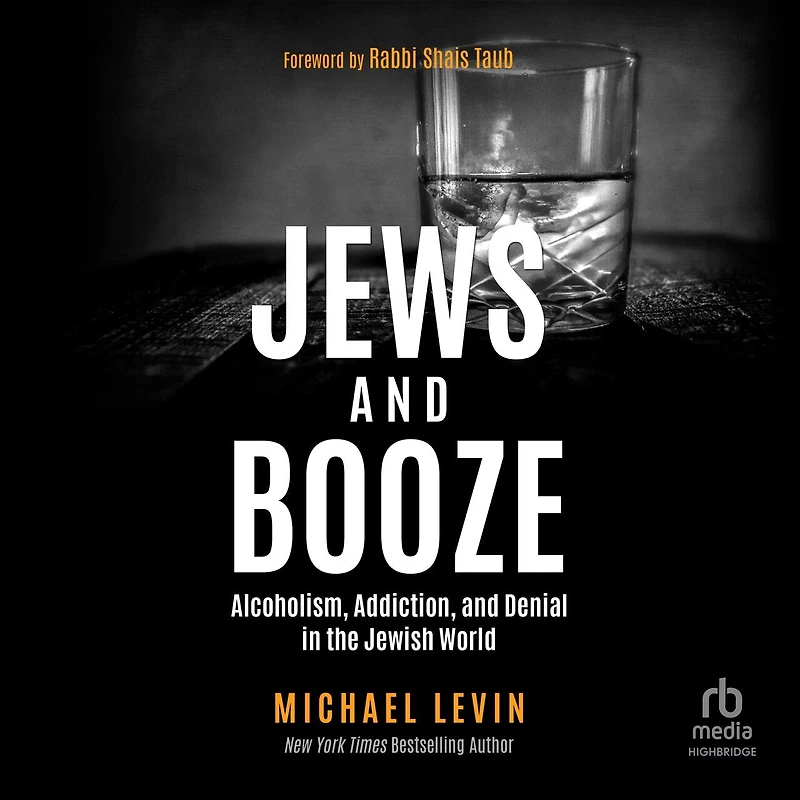 Jews and Booze: Alcoholism, Addiction, Denial the Jewish World