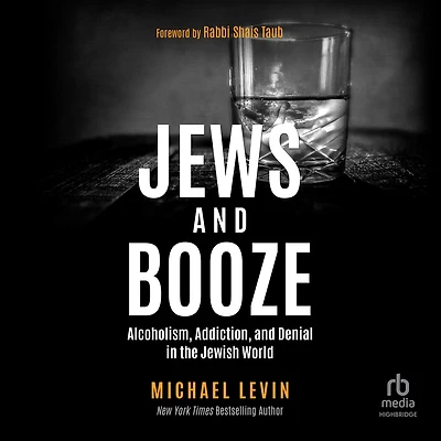 Jews and Booze: Alcoholism, Addiction, Denial the Jewish World
