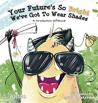 Your Future's So Bright We've Got To Wear Shades: A Graduation Gift Book